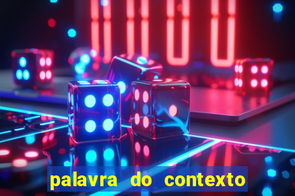 palavra do contexto de hoje 488